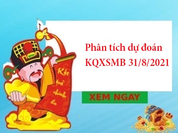 Phân tích dự đoán KQXSMB 31/8/2021