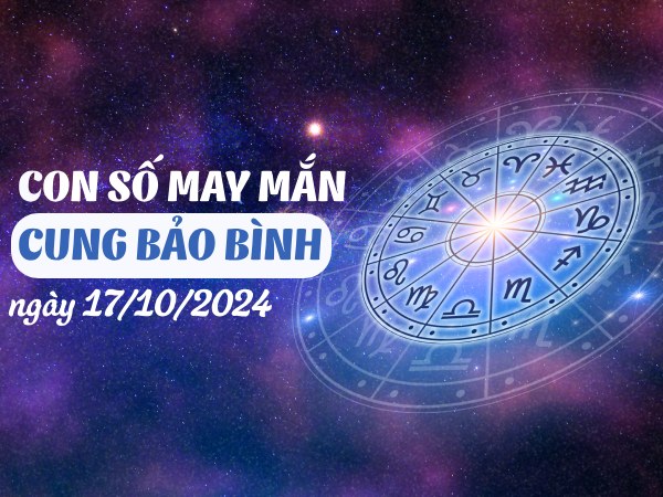 Tổng hợp con số đại cát của cung Bảo Bình ngày 17/10/2024