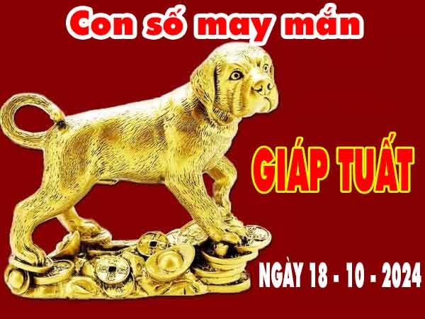 Phân tích con số may mắn tuổi Giáp Tuất ngày 18/10/2024 thứ 6 hôm nay