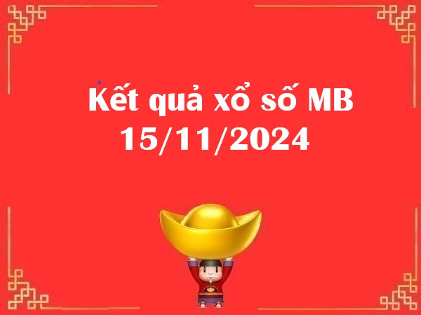 Kết quả xổ số MB 15/11/2024