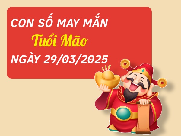 Con số đại cát tuổi Mão 29/3/2025 đón lộc vàng về nhà