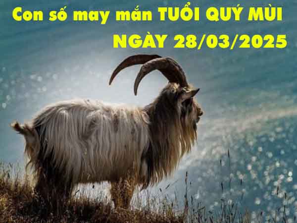 Con số lộc phát tuổi Quý Mùi ngày 28/3/2025 thứ 6 hôm nay