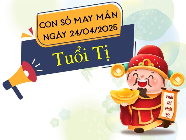 Khám phá con số phú quý gõ cửa tuổi Tị ngày 24/4/2025