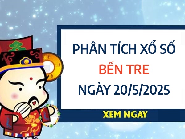 Phân tích con số đặc biệt xổ số Bến Tre ngày 20/5/2025