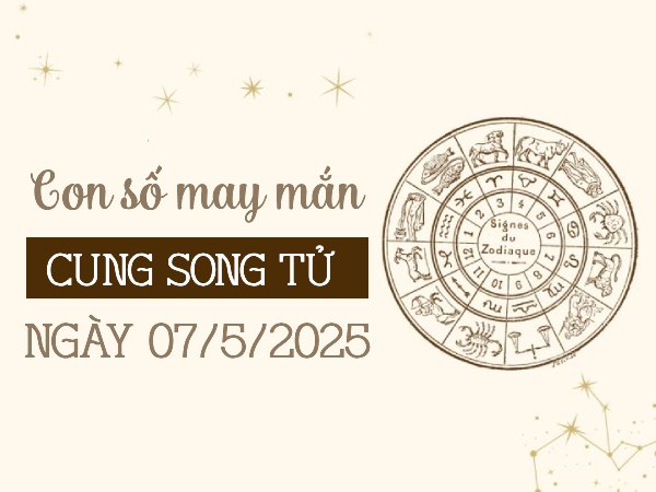 Con số thu hút vận may của cung Song Tử ngày 7/5/2025