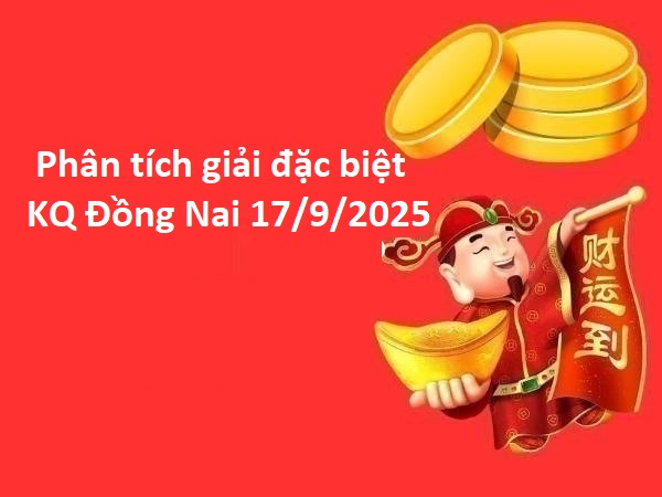 Phân tích giải đặc biệt KQ Đồng Nai 17/9/2025