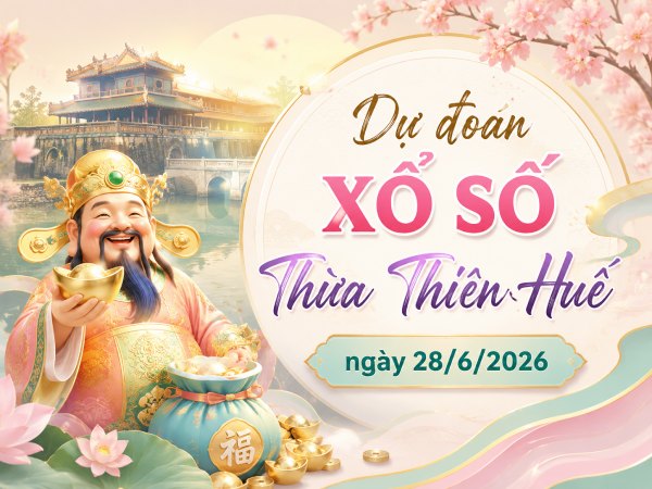 Dự đoán XSTTH ngày 28/6/2026 chủ nhật chính xác 100
