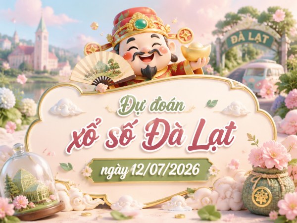 Dự đoán XSDL ngày 12/7/2026 chủ nhật chính xác nhất