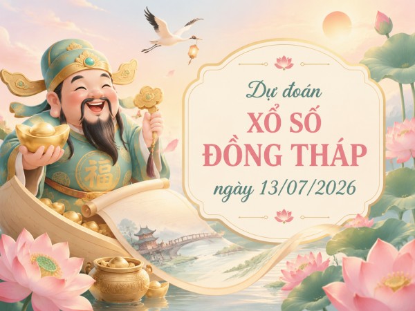 Dự đoán XSDT ngày 13/7/2026 thứ 2 siêu chuẩn